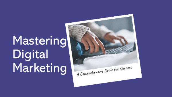 Mastering Digital Marketing Guide